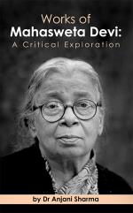 Works of Mahasweta Devi : A Critical Exploration