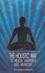The Holistic way to Health , Happiness and Harmony