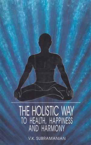 The Holistic way to Health , Happiness and Harmony