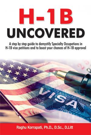 H-1B Uncovered: A Step by step guide to demystify Specialty Occupations in H-1B visa petitions and to boost your chances of H-1B approval