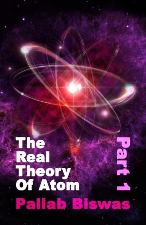 The Real Theory of Atom - Part 1