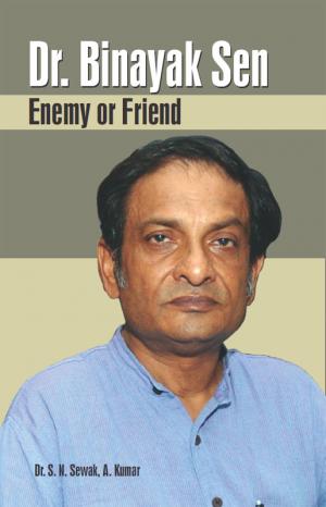 Dr. Binayak Sen: Enemy or Friend