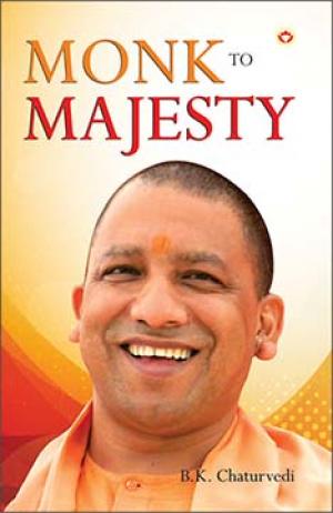  Monk to Majesty - Biography of Yogi Adityanath