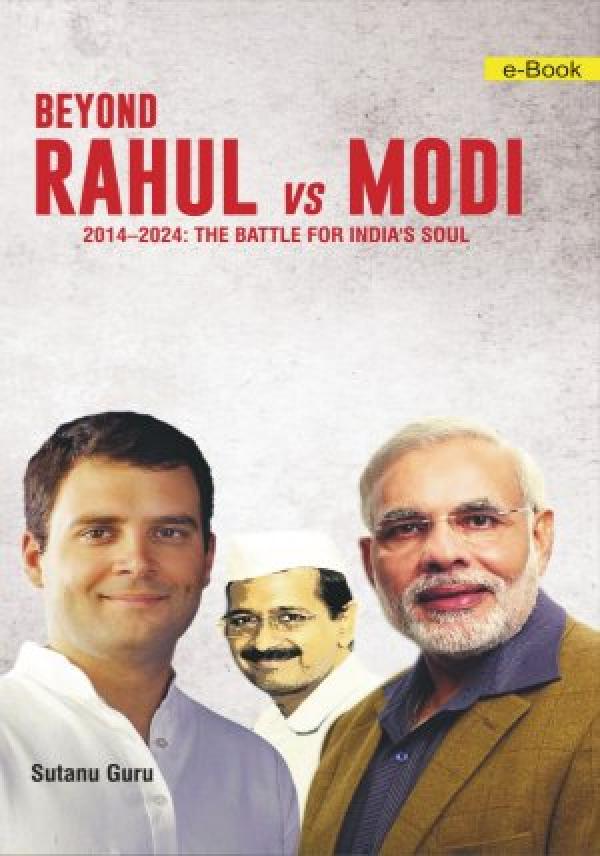 Beyond Rahul Vs Modi (2014-2024: THE BATTLE FOR INDIA'S SOUL)
