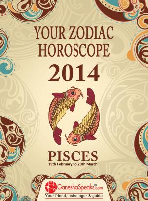 PISCES - YOUR ZODIAC HOROSCOPE 2014