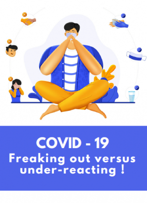 COVID - 19: Freaking out versus under-reacting