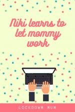 Niki learns to let mommy work