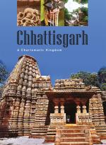 Chhattisgarh: A Charismatic Kingdom