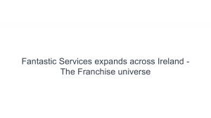 Fantastic Services expands across Ireland - The Franchiseuniverse
