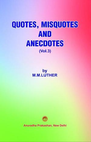 QUOTES, MISQUOTES AND ANCEDOTES (VOL.3)