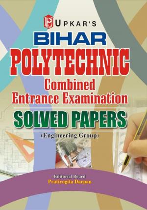 Bihar Polytechnic Combined Entrance Examination Solved Papers (Engineering Group)