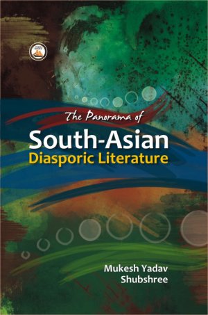 The Panorama of South - Asian Diasporic Literature