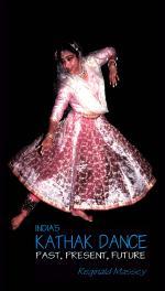 India's Kathak Dance: Past , Present & Future
