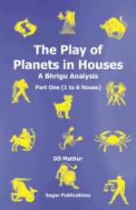 The Play of Planets in Houses: A Bhrigu Analysis Part one (1 to 6 House) 