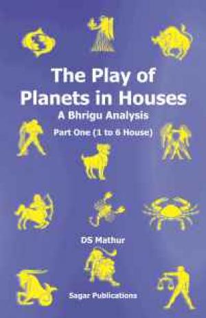 The Play of Planets in Houses: A Bhrigu Analysis Part one (1 to 6 House) 