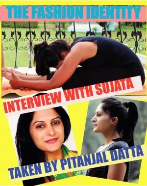 THE FASHION IDENTITY Interview With Sujata Singh Taken By Pitanjal Datta