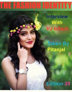 THE FASHION IDENTITY Interview With Ishani Sengupta Taken By Pitanjal Datta