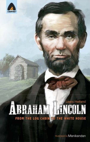 Abraham Lincoln: From the Log Cabin to the White House 