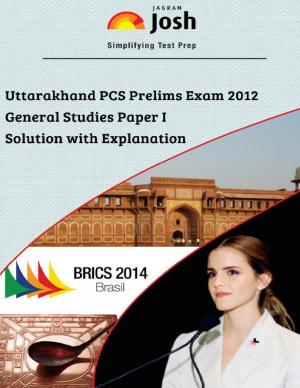 Uttarakhand PCS Prelims Exam 2012 : General Studies Paper I Solution with Explanation