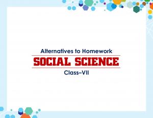 Alternatives to Homework SOCIAL SCIENCE Class–VII