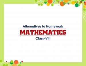  Alternatives to Homework MATHEMATICS Class–VIII