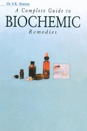 A Complete Guide To Biochemic Remedies: Based on Dr. Schussler’s Theory of 12-Tissue Remedies