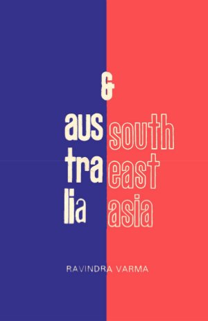 Australia And Southeast Asia (The Crystallization Of A Relationship)