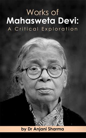 Works of Mahasweta Devi : A Critical Exploration
