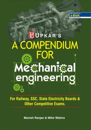 A Compendium For Mechanical Engineering (For Railway, SSC,State Electricity Boards & Other Competitive Exam.)