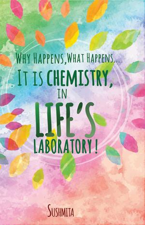 Why Happens, What Happens... It is Chemistry, in Life's Laboratory!