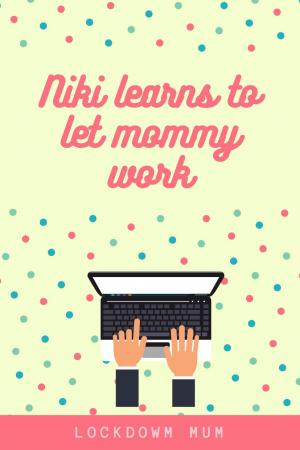 Niki learns to let mommy work