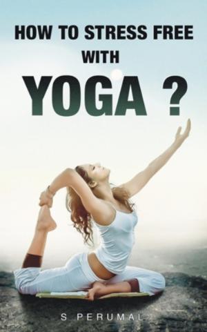 How To Stress Free With YOGA?