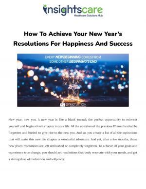 How To Achieve Your New Year’s Resolutions For Happiness And Success.