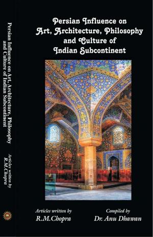 Persian Influence on Art, Architecture, Philosophy and Culture of Indian Subcontinent