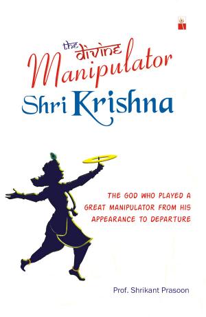 THE DIVINE MANIPULATOR SHRI KRISHNA