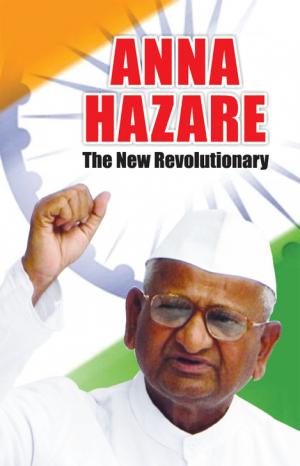 Anna Hazare - The New Revolutionary