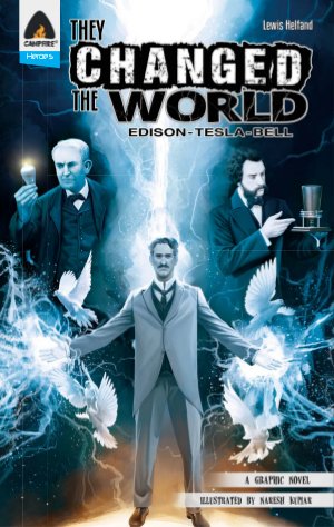 They Changed The World: Edison - Tesla - Bell