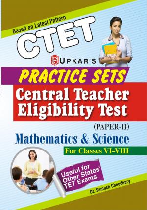 Practice Sets CTET (Paper-II) Mathematics & Science (For Classes VI-VIII)